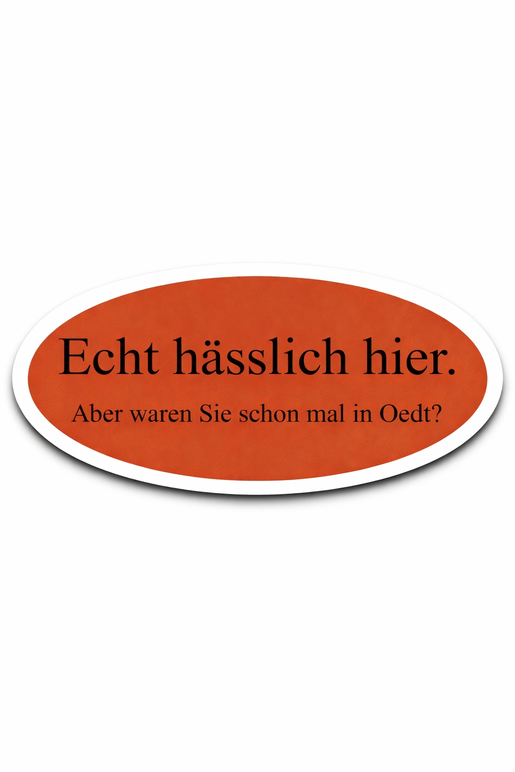 15x "Echt hässlich hier. Aber waren Sie schon mal in Oedt?" Aufkleber | Meme Kollektion