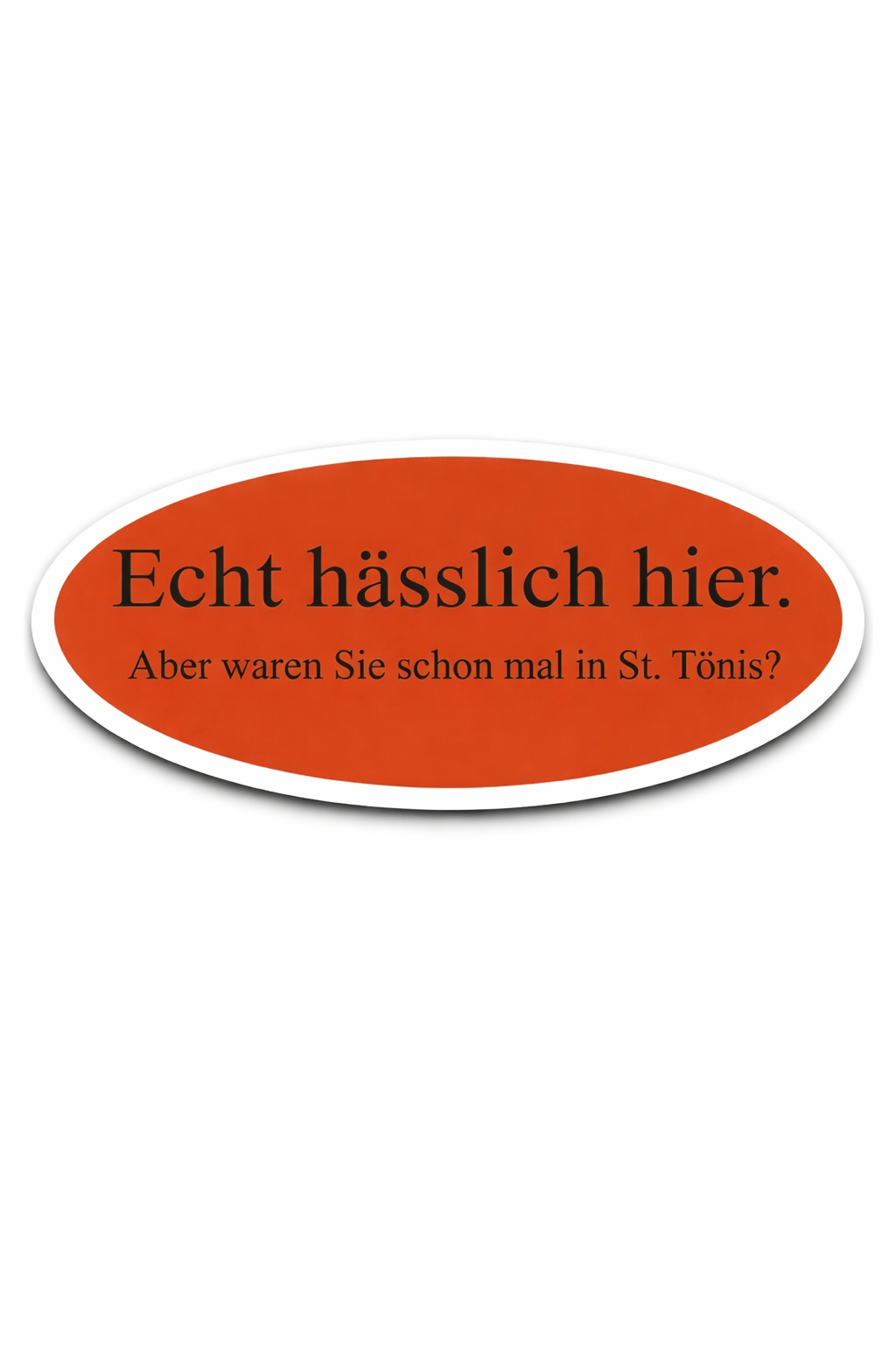 15x Echt hässlich hier. Aber waren Sie schon mal in St. Tönis?" Aufkleber | Meme Kollektion