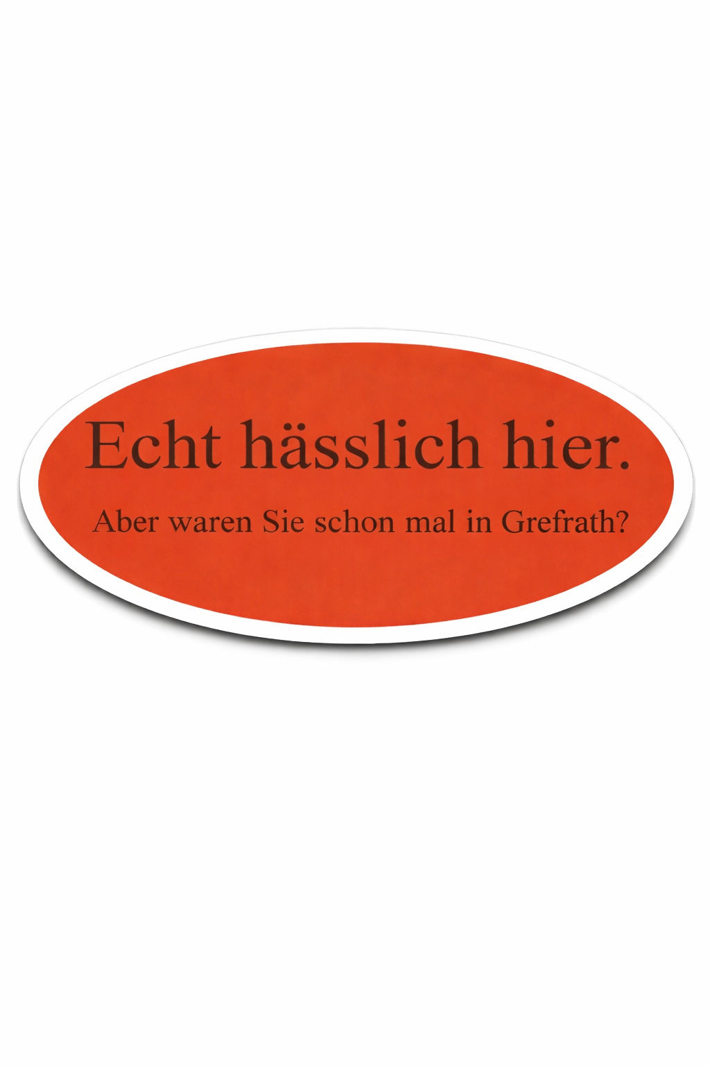 15x "Echt hässlich hier. Aber waren Sie schon mal in Grefrath?" Aufkleber | Meme Kollektion